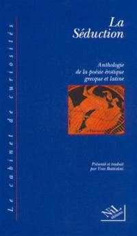 La séduction : anthologie de la poésie érotique grecque et latine