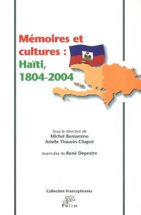 Mémoires et cultures : Haïti, 1804-2004 : actes du colloque international de Limoges, 30 septembre-1er octobre 2004