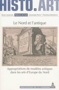 Le Nord et l'antique : appropriations de modèles antiques dans les arts d'Europe du Nord : travaux de l'Ecole doctorale Histoire de l'art