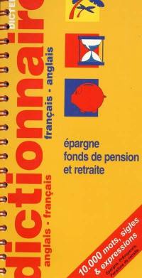 Epargne, fonds de pension et retraite : dictionnaire anglais-français, français-anglais