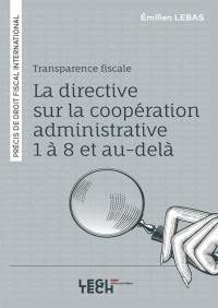 Transparence fiscale : la directive sur la coopération administrative 1 à 8 et au-delà : précis de droit fiscal international