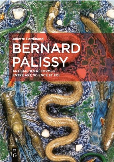 Bernard Palissy : artisan des réformes entre art, science et foi