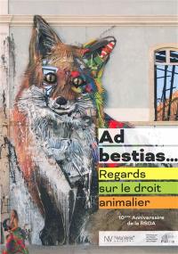 Ad bestias... : regards sur le droit animalier : 10e anniversaire de la RSDA