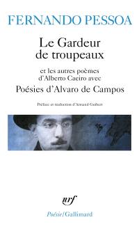 Le gardeur de troupeaux : et les autres poèmes d'Alberto Caeiro. Poésies d'Alvaro de Campos