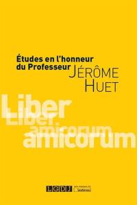 Etudes en l'honneur du professeur Jérôme Huet : liber amicorum
