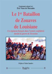 Le 1er bataillon de Zouaves de Louisiane : un régiment français dans l'armée confédérée durant la guerre de Sécession