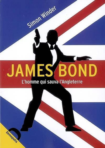 James Bond : l'homme qui sauva l'Angleterre