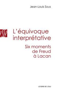 L'équivoque interprétative : six moments de Freud à Lacan