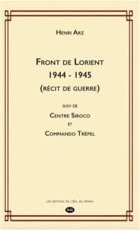 Front de Lorient 1944-1945 : récit de guerre. Centre Siroco. Commando Trépel