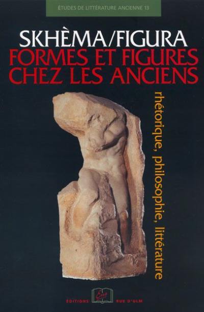 Skhèma-figura, formes et figures chez les anciens : rhétorique, philosophie, littérature
