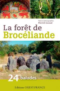 La forêt de Brocéliande : 24 balades pour découvrir la forêt de Brocéliande et ses environs