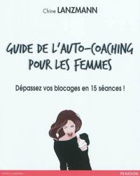Guide de l'auto-coaching pour les femmes : dépassez vos blocages en 15 séances