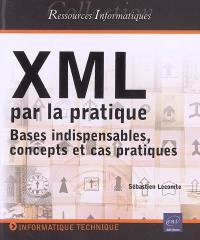 XML par la pratique : bases indispensables, concepts et cas pratiques