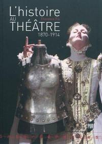 L'histoire au théâtre : 1870-1914