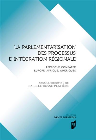 La parlementarisation des processus d'intégration régionale : approche comparée Europe, Afrique, Amériques