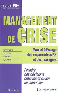 Management de crise : manuel à l'usage des responsables RH et des managers : prendre des décisions difficiles et savoir les annoncer