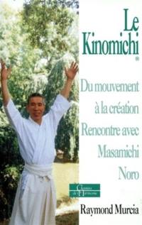 Le kinomichi : du mouvement à la création : rencontre avec Masamichi Noro