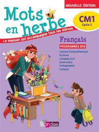 Mots en herbe, français, CM1, cycle 3 : le manuel qui accompagne tous les élèves : programmes 2016