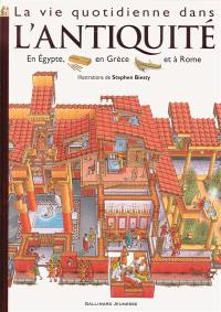 La vie quotidienne dans l'Antiquité : Egypte, Rome, Grèce