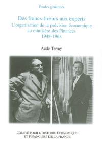 Des francs-tireurs aux experts : l'organisation de la prévision économique au ministère des Finances, 1948-1968