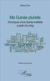 Ma Guinée plurielle : chroniques d'une Guinée ineffable à partir d'un blog