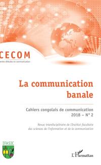 Cahiers congolais de communication, n° 2 (2018). La communication banale