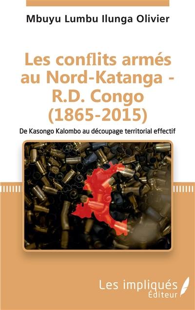 Les conflits armés au Nord-Katanga-RD Congo (1865-2015) : de Kasongo Kalombo au découpage territorial effectif