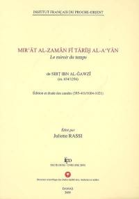 Mir'at al-zaman fi tarih al-a yan : le miroir du temps, de Sibt ibn al-gawzib (m. 654-1256) : édition et étude des années 395-411, 1004-1021