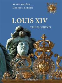 Louis XIV : the sun king