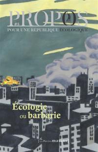 Propos : pour une république écologique, n° 5. Ecologie ou barbarie