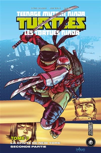 Teenage mutant ninja Turtles : les Tortues ninja. Vol. 3. La chute de New York : partie 2