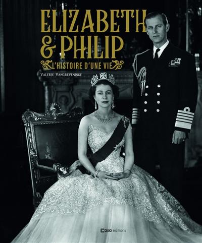 Elizabeth & Philip : l'histoire d'une vie