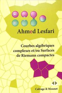 Courbes algébriques complexes et/ou surfaces de Riemann compactes