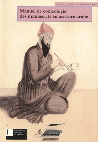 Manuel de codicologie des manuscrits en écriture arabe