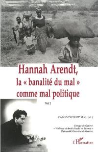 Hannah Arendt. Vol. 2. La banalité du mal comme mal politique