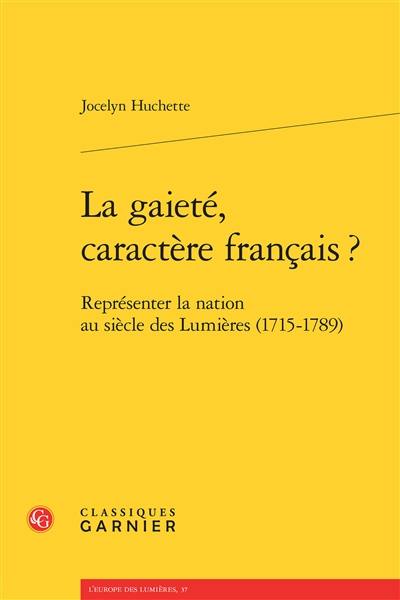 La gaieté, caractère français ? : représenter la nation au siècle des lumières (1715-1789)
