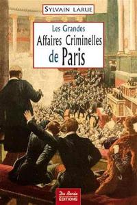 Les grandes affaires criminelles de Paris