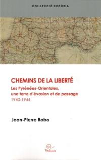 Chemins de la liberté : les Pyrénées-Orientales, une terre d'évasion et de passage : 1940-1944