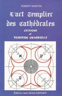 L'art Templier des cathédrales : celtisme et tradition universelle