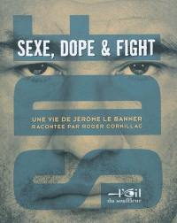 SDF : sexe, dope & fight : une vie de Jérôme Le Banner