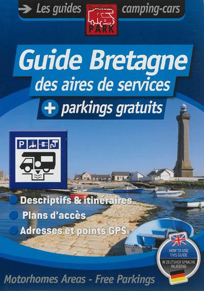 Guide Bretagne des aires de services : + parkings gratuits : descriptifs et itinéraires, plans d'acèès, adresses et points GPS