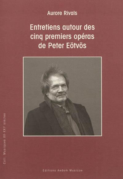 Entretiens autour des cinq premiers opéras de Peter Eötvös