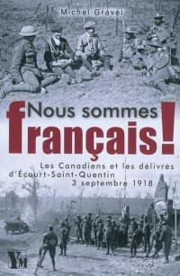 Nous sommes français ! : les Canadiens et les délivrés d'Ecourt-Saint-Quentin, 3 septembre 1918