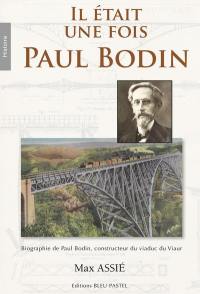 Il était une fois Paul Bodin : biographie de Paul Bodin, constructeur du viaduc de Viaur