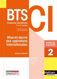 Mise en oeuvre des opérations internationales BTS 1re et 2e années CI, commerce international : domaine d'activités 2 : nouveau référentiel