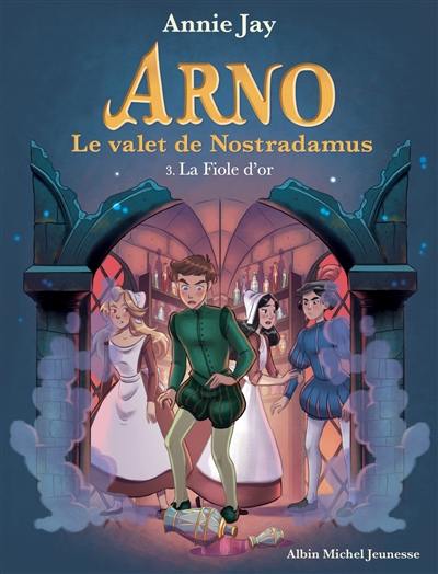 Arno, le valet de Nostradamus. Vol. 3. La fiole d'or