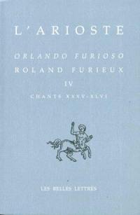 Orlando furioso. Vol. 4. Chants XXXV-XLVI. Roland furieux. Vol. 4. Chants XXXV-XLVI