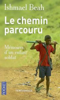 Le chemin parcouru : mémoires d'un enfant soldat : témoignage