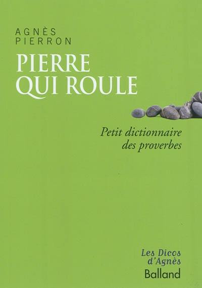 Pierre qui roule... : petit dictionnaire des proverbes