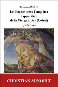 Le diocèse mène l'enquête : l'apparition de la Vierge à Dry (Loiret) : 7 juillet 1871
